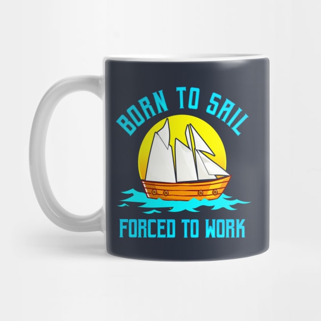 Born To Sail Forced To Work by E